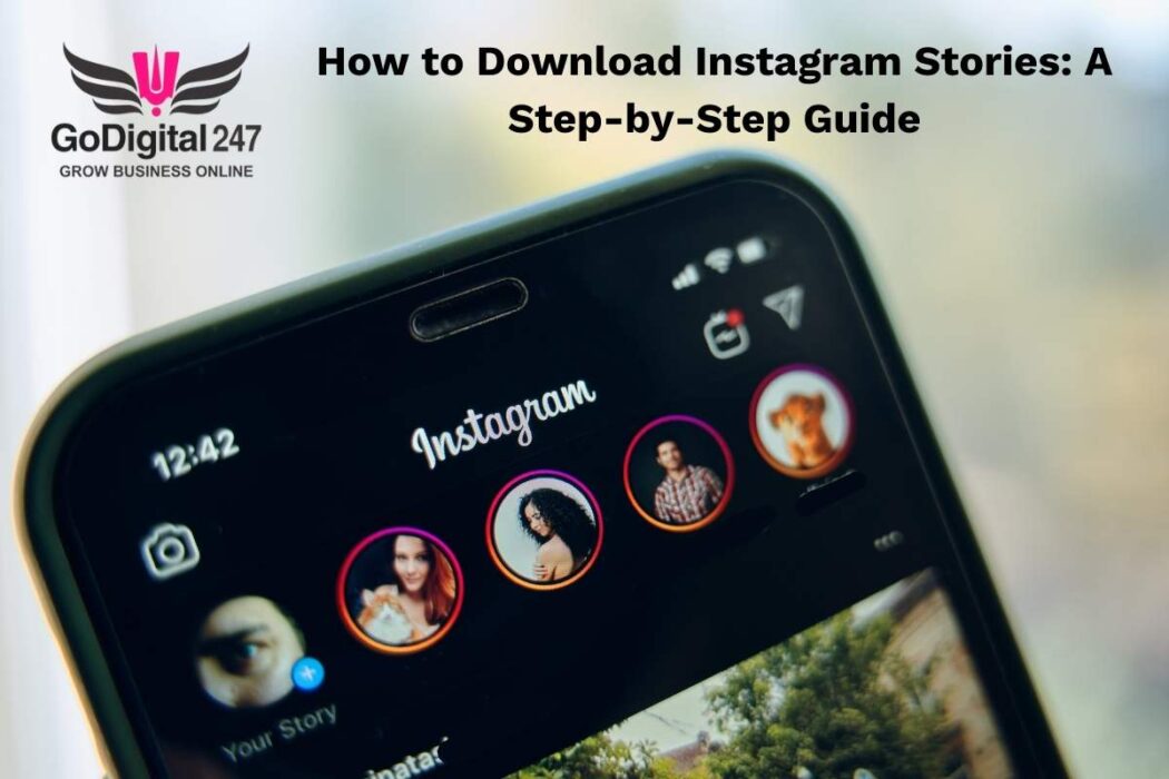 How to Download Instagram Stories A Step-by-Step Guide GoDigital247