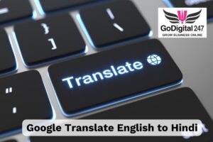 Breaking Down Language Barriers with Google Translate’s English to Hindi Translation Tool