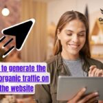 How to generate the high organic traffic on the website